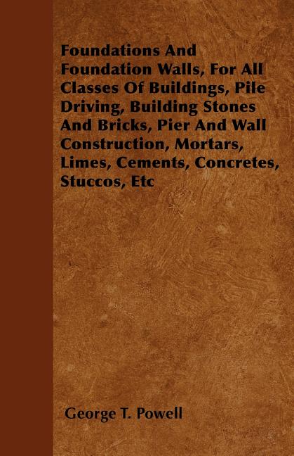 Foundations And Foundation Walls, For All Classes Of Buildings, Pile Driving, Building Stones And Bricks, Pier And Wall Construction, Mortars, Limes,