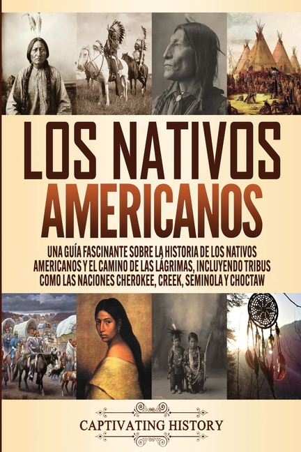 Los Nativos Americanos: Una Guía Fascinante sobre la Historia de los Nativos Americanos y el Camino de las Lágrimas, Incluyendo Tribus como las Nacion