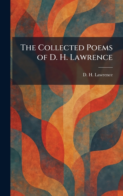 The Collected Poems of D. H. Lawrence