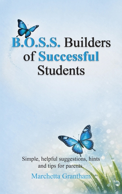 B.O.S.S. Builders of Successful Students: Simple, helpful suggestions, hints and tips for parents