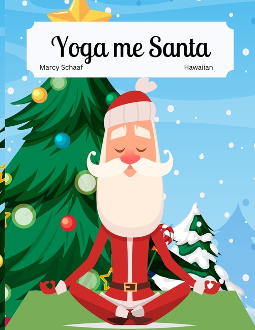 Yoga me Santa (Hawaiian / English Bilingual) Yoga with Santa: Bilingual