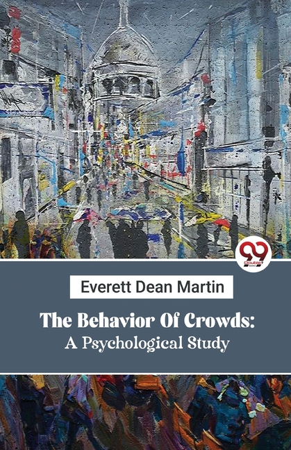 The Behavior Of Crowds: A Psychological Study