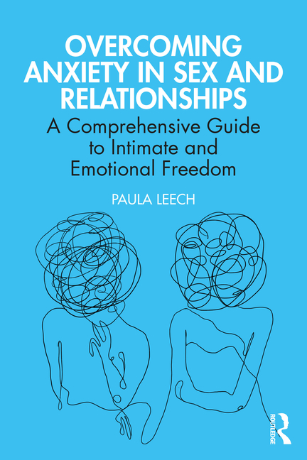 Overcoming Anxiety in Sex and Relationships: A Comprehensive Guide to Intimate and Emotional Freedom