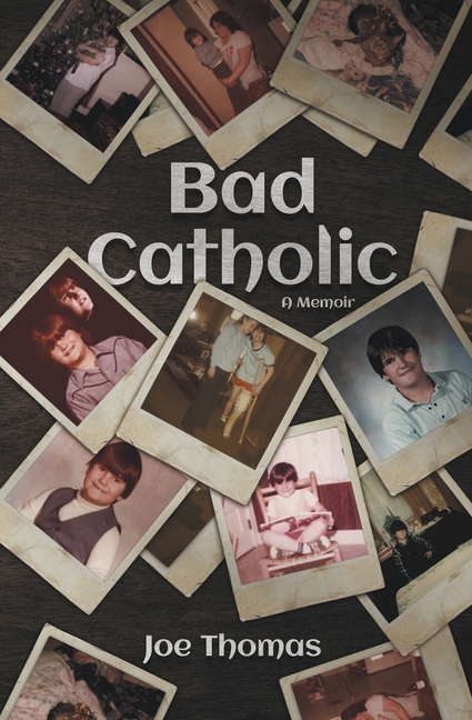 Bad Catholic: A Memoir
