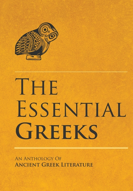 The Essential Greeks: An Anthology of Ancient Greek Literature