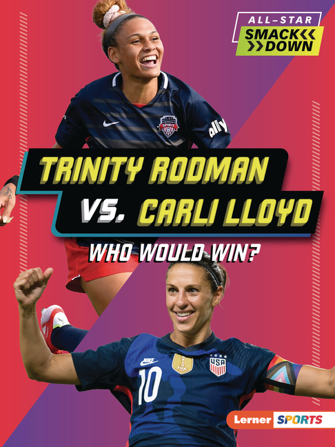 Trinity Rodman vs. Carli Lloyd: Who Would Win?