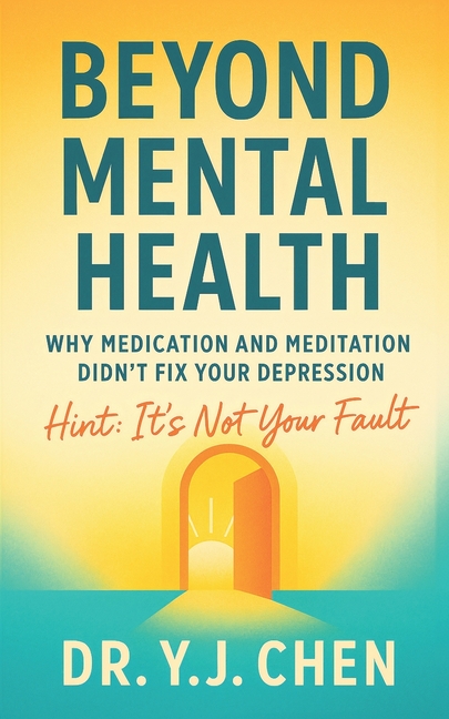 Beyond Mental Health: Why Medication and Meditation Didn't Fix Your Depression