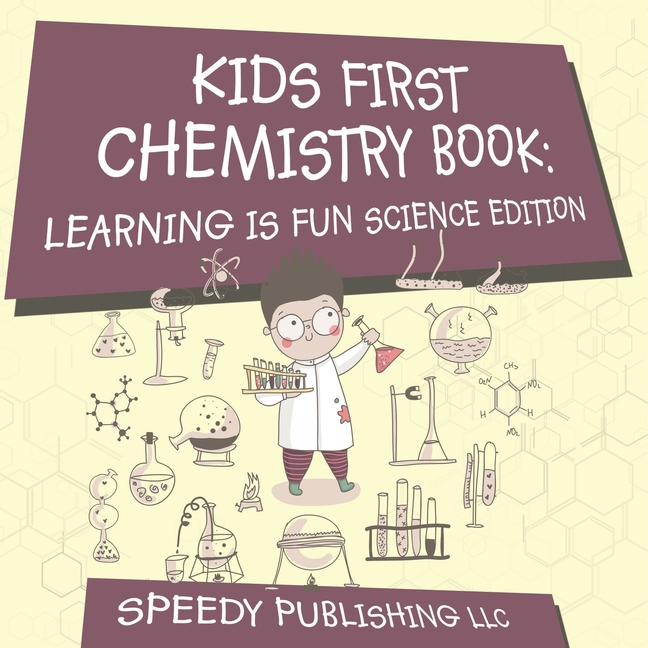 Kids First Chemistry Book: Learning is Fun Science Edition