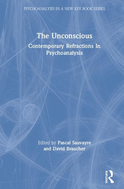 The Unconscious: Contemporary Refractions in Psychoanalysis