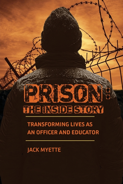 Prison: The Inside Story: Transforming Lives as an Officer and Educator