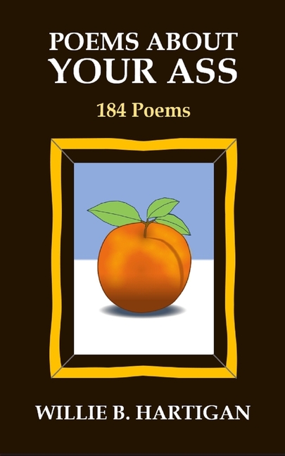 Poems About Your Ass: 184 Poems