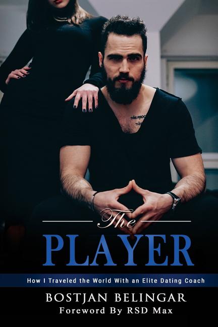 The Player: How I Traveled the World With an Elite Dating Coach