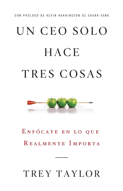 Un Ceo Solo Hace Tres Cosas: Enfócate en lo que Realmente Importa