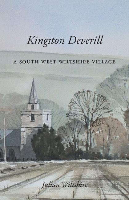 Kingston Deverill: a South West Wiltshire Village