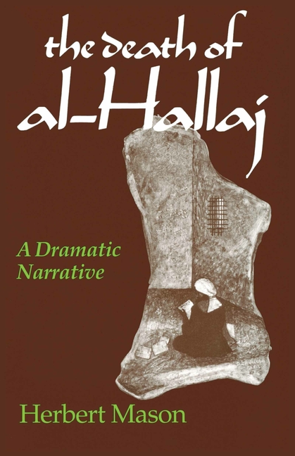 The Death of al-Hallaj: A Dramatic Narrative