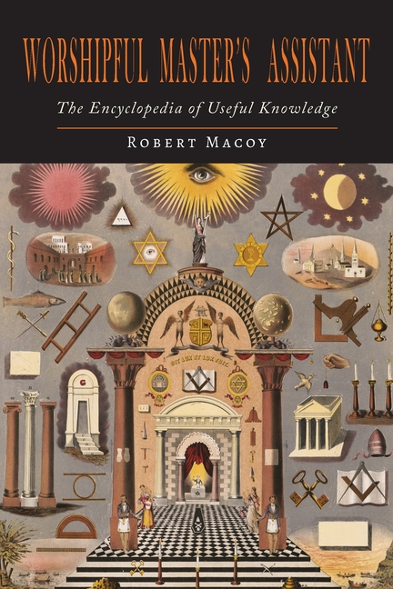 Worshipful Master's Assistant: The Encyclopedia of Useful Knowledge