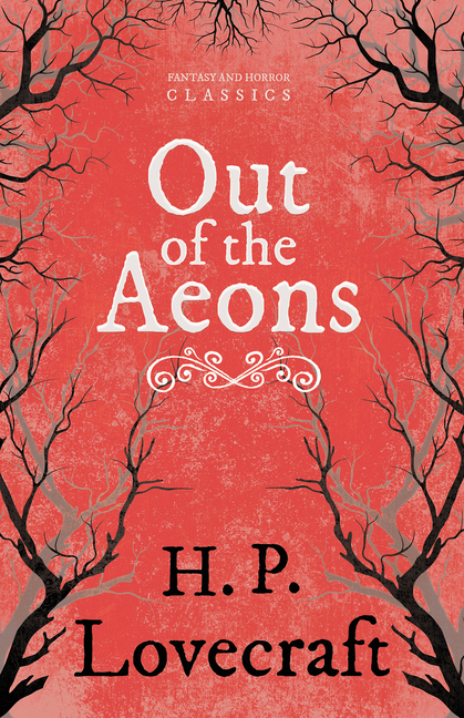 Out of the Aeons (Fantasy and Horror Classics); With a Dedication by George Henry Weiss