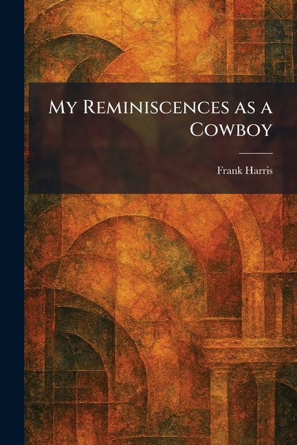 My Reminiscences as a Cowboy