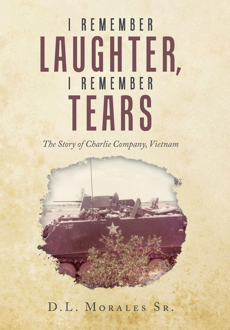 I Remember Laughter, I Remember Tears: The Story of Charlie Company, Vietnam