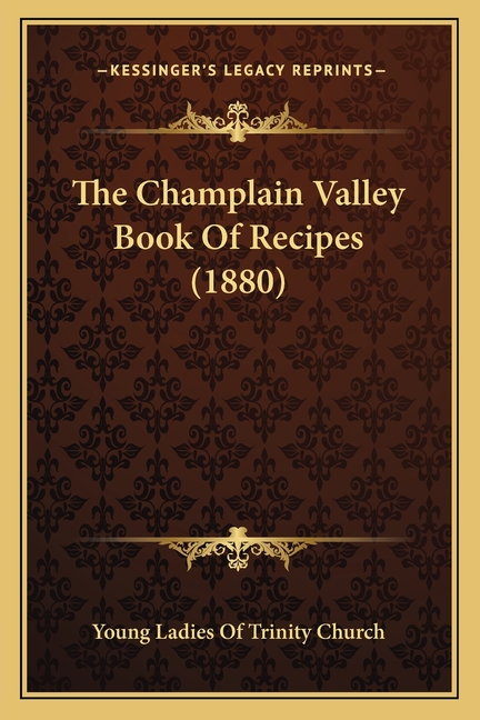 The Champlain Valley Book Of Recipes (1880)