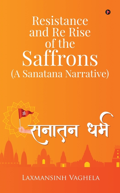 Resistance and Re Rise of the Saffrons (A Sanatana Narrative)