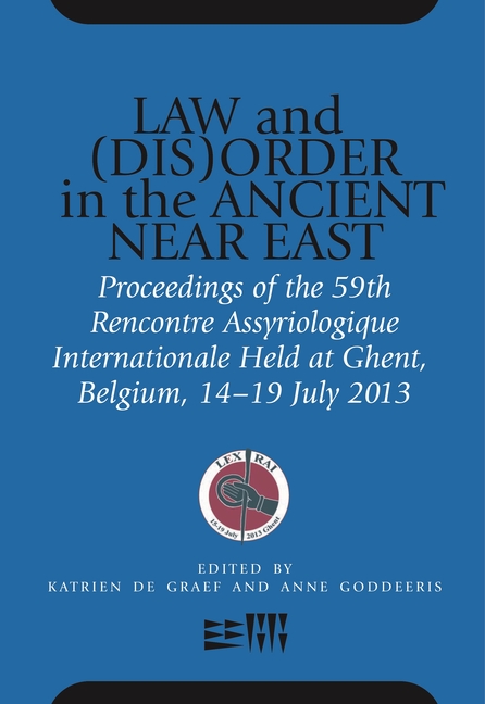 Law and (Dis)Order in the Ancient Near East: Proceedings of the 59th Rencontre Assyriologique Internationale Held at Ghent, Belgium, 15-19 July 2013
