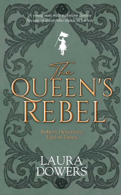 The Queen's Rebel: Robert Devereux, Earl of Essex