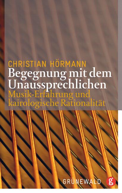 Begegnungen Mit Dem Unaussprechlichen: Musik-Erfahrung Und Kairologische Rationalitat