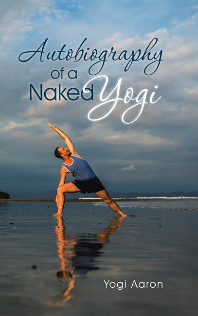 Autobiography of a Naked Yogi