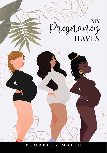 My Pregnancy Haven: Prompted Pregnancy Journal Guided Pregnancy Journal: Prompted Pregnancy Journal Guided Pregnancy Journal