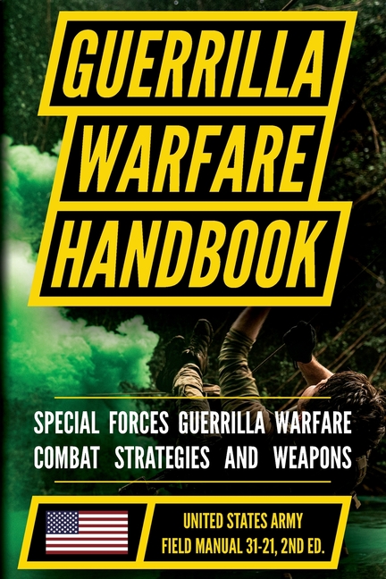 U.S. Army Guerrilla Warfare and Special Forces Operations Manual (FM 31-21): Unconventional and Irregular Warfare Combat Doctrine
