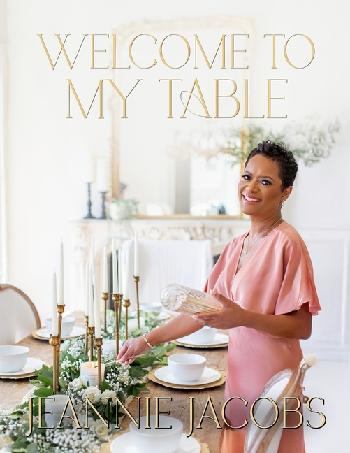 Welcome to My Table: A Cookbook of Delicious Recipes, Celebration Menus, and Hosting Inspiration to Bring People Together