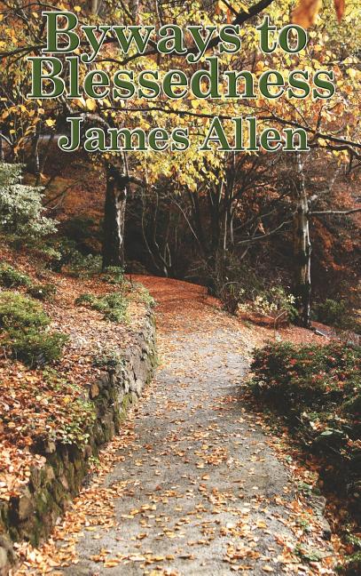 Byways to Blessedness: A Spiritual Classic on Inner Peace, Right Thought, and the Path to Happiness