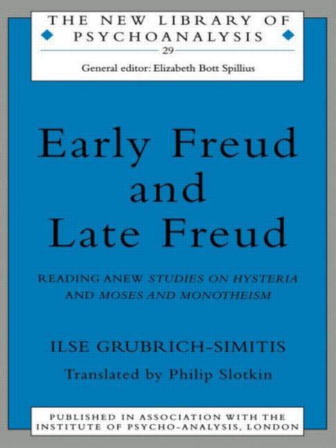 Early Freud and Late Freud: Reading Anew Studies on Hysteria and Moses and Monotheism