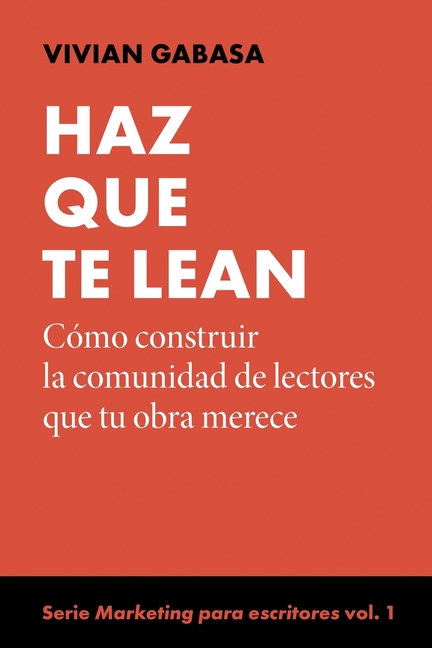 Haz que te lean: Cómo construir la comunidad de lectores que tu obra merece