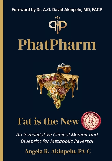 PhatPharm: Fat Is the New Rx: An Investigative Clinical Memoir and Blueprint for Metabolic Reversal