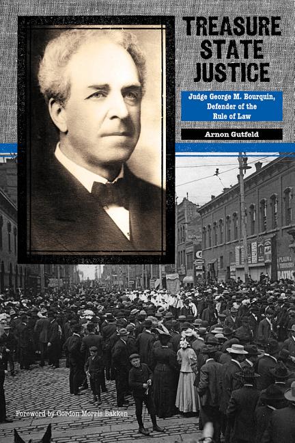 Treasure State Justice: Judge George M. Bourquin, Defender of the Rule of Law