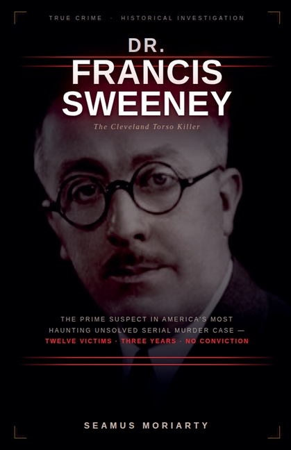 Dr. Francis Sweeney: The Cleveland Torso Killer