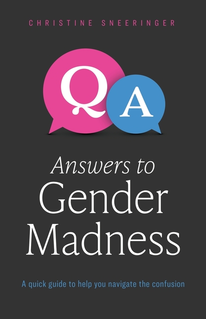 Answers to Gender Madness: A Quick Guide to Help You Navigate the Confusion