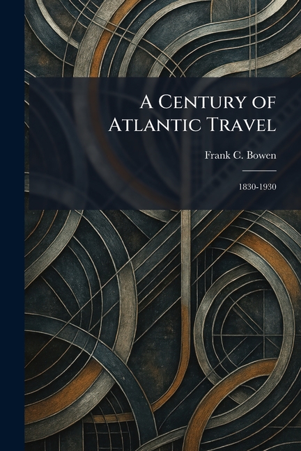 A Century of Atlantic Travel: 1830-1930
