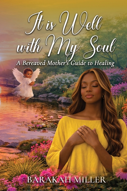 It Is Well With My Soul: A Bereaved Mother's Guide To Healing