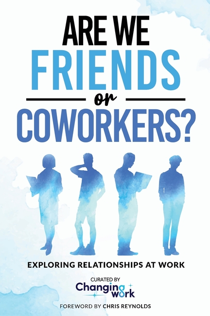 Are We Friends or Coworkers?: Exploring Relationships at Work