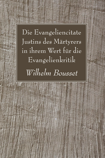 Die Evangeliencitate Justins des Märtyrers in ihrem Wert für die Evangelienkritik