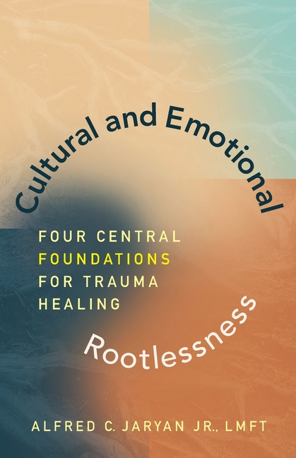 Cultural and Emotional Rootlessness: Four Central Foundations For Trauma Healing