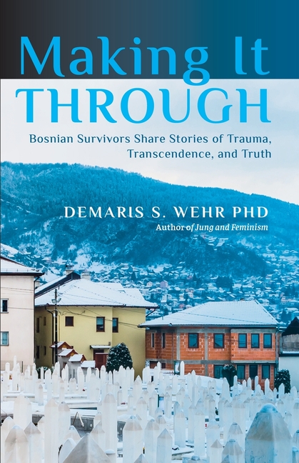 Making It Through: Bosnian Survivors Sharing Stories of Trauma, Transcendence, and Truth