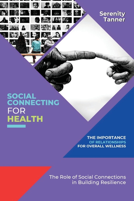 Social Connecting for Health-The Importance of Relationships for Overall Wellness: The Role of Social Connections in Building Resilience
