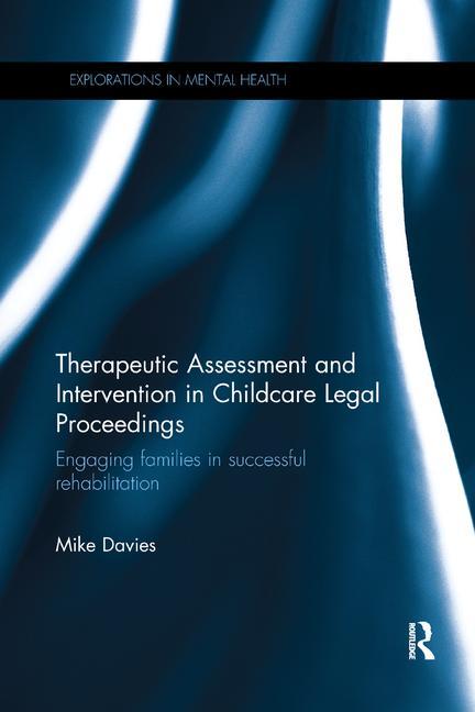 Therapeutic Assessment and Intervention in Childcare Legal Proceedings: Engaging families in successful rehabilitation