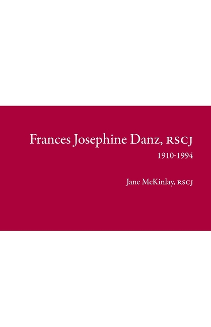 Frances Josephine Danz, RSCJ: 1910-1994