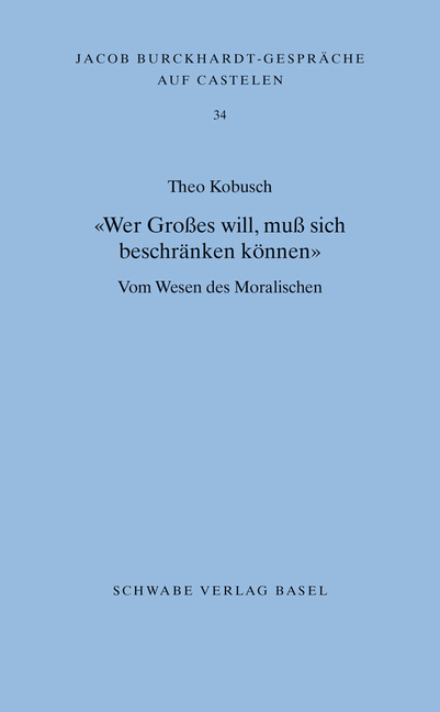 Wer Grosses Will, Muss Sich Beschranken Konnen: Vom Wesen Des Moralischen