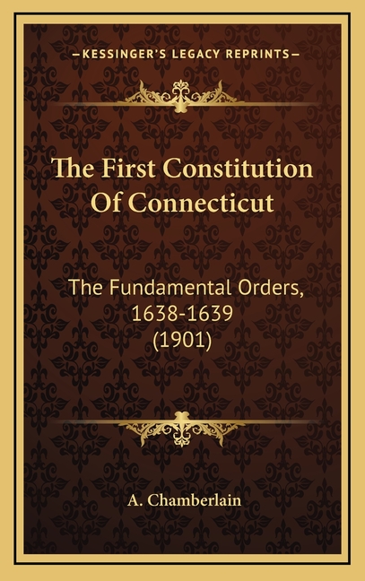 The First Constitution Of Connecticut: The Fundamental Orders, 1638-1639 (1901)